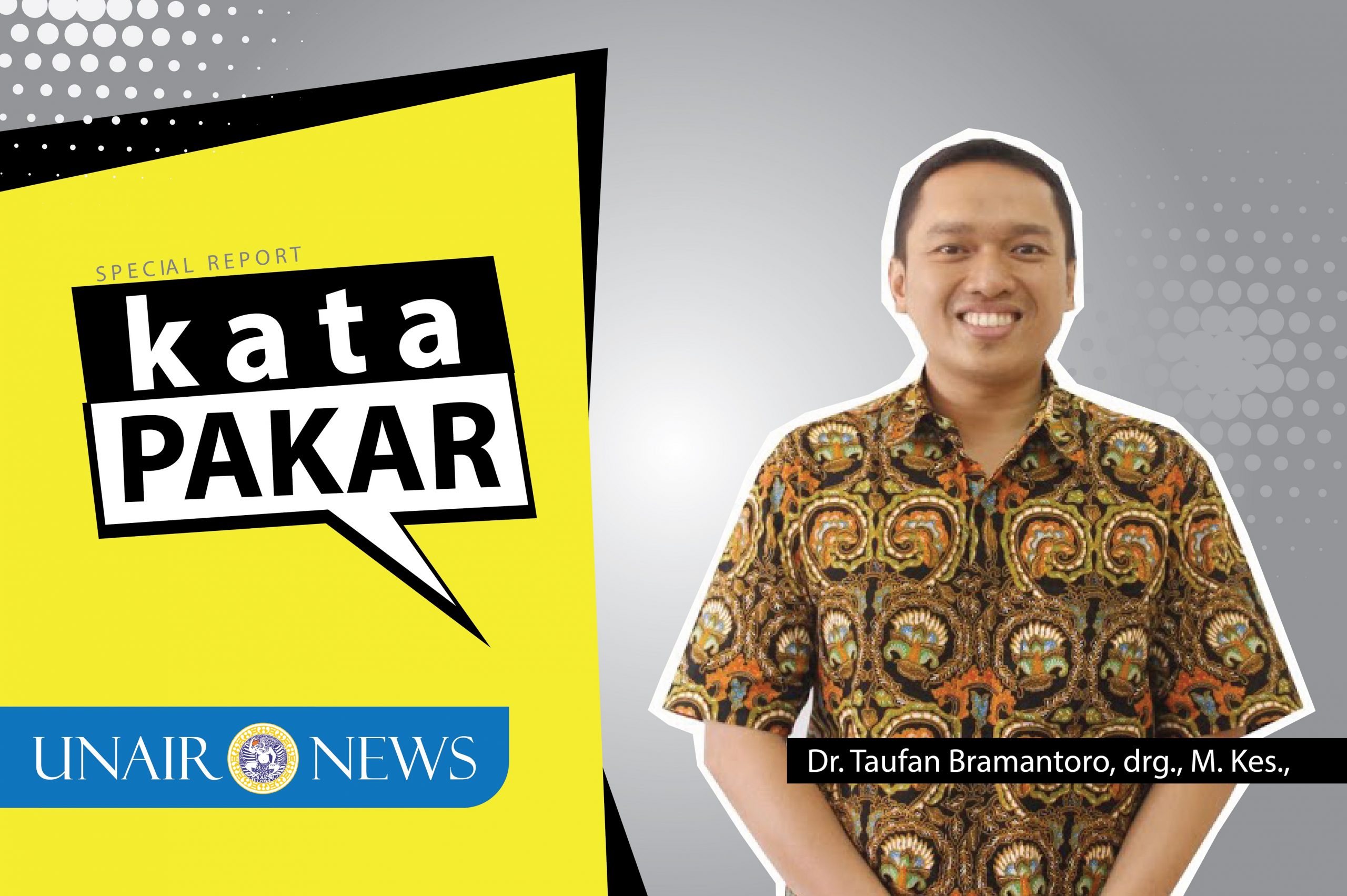 KETUA Departemen Ilmu Kesehatan Gigi Masyarakat FKG UNAIR. Dr. Taufan Bramantoro, drg., M. Kes. (Foto: Istimewa)